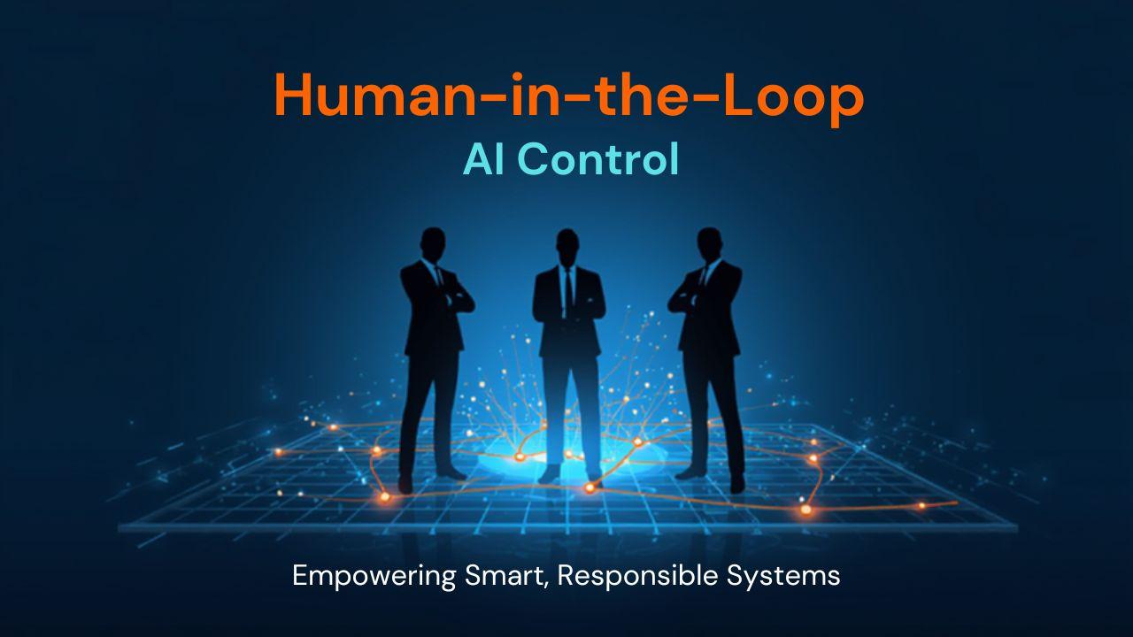 Human-in-the-Loop: Maintaining Control in an Age of Autonomous AI Agents